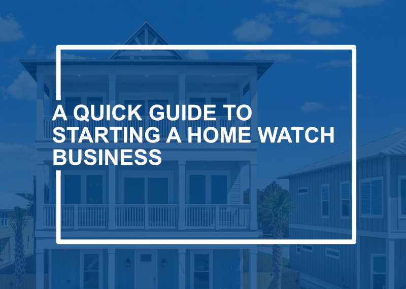A Quick Guide to Starting a Home Watch Business